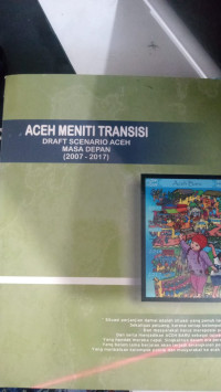 Image of Aceh Meniti Transisi: Draft Scenario Aceh Masa Depan (2007-2017)