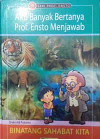 Image of Aku banyak bertanya Prof. Ensto menjawab binatang sahabat kita