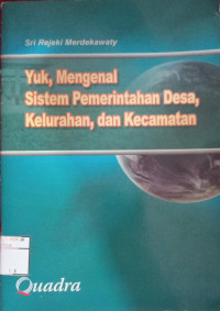 Image of Yuk, mengenal system pemerintahan desa, kelurahan, dan kecematan